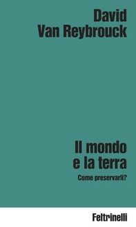 Il mondo e la terra. Come preservarli? - Librerie.coop