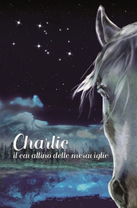 Charlie. Il cavallino delle meraviglie - Librerie.coop
