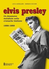 Elvis Presley. Un fenomeno mondiale nelle cronache italiane - Vol. 1 - Librerie.coop