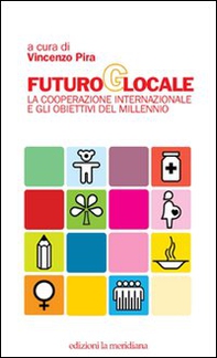Futuro globale. La cooperazione internazionale e gli obiettivi del millennio - Librerie.coop