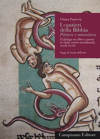 I cantieri della Bibbia. Pittura e miniatura. Il dialogo tra libro e parete in Italia centro-meridionale (Secoli XI-XIII) - Librerie.coop I cantieri della Bibbia. Pittura e miniatura. Il dialogo tra libro e parete in Italia centro-meridionale (Secoli XI-XIII) - Librerie.coop