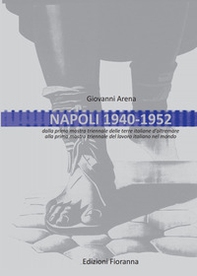 Napoli 1940-1952. Dalla prima mostra triennale delle terre italiane d'oltremare alla prima mostra triennale del lavoro italiano nel mondo - Librerie.coop