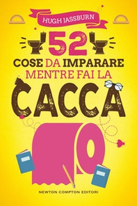 52 cose da imparare mentre fai la cacca - Librerie.coop
