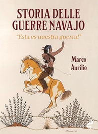 Storia delle guerre navajo. «Esta es nuestra guerra!» 1600-1900 - Librerie.coop