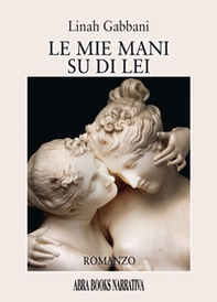 Le mie mani su di lei - Librerie.coop