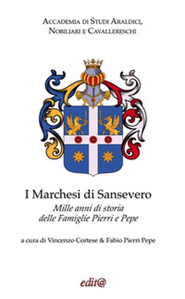 I Marchesi di Sansevero. Mille anni di storia delle famiglie Pierri e Pepe - Librerie.coop I Marchesi di Sansevero. Mille anni di storia delle famiglie Pierri e Pepe - Librerie.coop