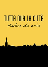 Tutta mia la città. Modena che scrive - Librerie.coop