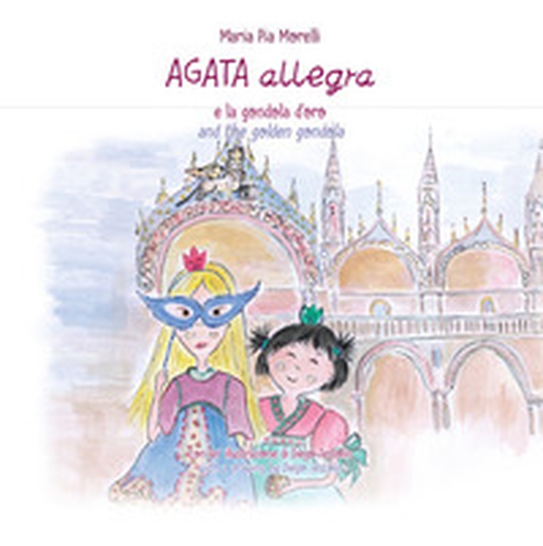 Agata Allegra e la gondola d'oro-Agata Allegra and the golden gondola - Librerie.coop Agata Allegra e la gondola d'oro-Agata Allegra and the golden gondola - Librerie.coop