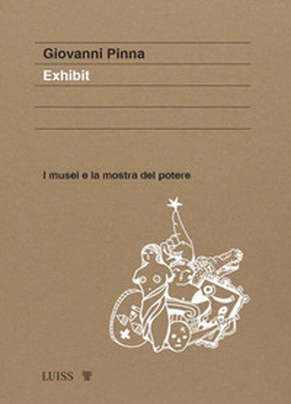 Exhibit. I musei e la mostra del potere - Librerie.coop Exhibit. I musei e la mostra del potere - Librerie.coop