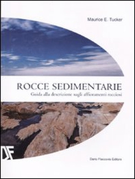 Rocce sedimentarie. Guida alla descrizione sugli affioramenti rocciosi - Librerie.coop
