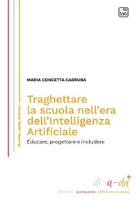 Traghettare la scuola nell'era dell'Intelligenza Artificiale. Educare, progettare e includere - Librerie.coop Traghettare la scuola nell'era dell'Intelligenza Artificiale. Educare, progettare e includere - Librerie.coop