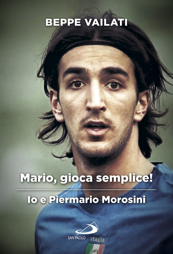 Mario gioca semplice. Io e Piermario Morosini - Librerie.coop Mario gioca semplice. Io e Piermario Morosini - Librerie.coop