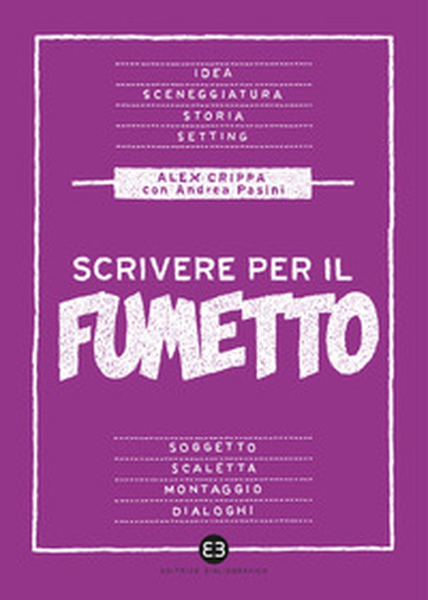 Scrivere per il fumetto. Dall'idea alla sceneggiatura - Librerie.coop Scrivere per il fumetto. Dall'idea alla sceneggiatura - Librerie.coop