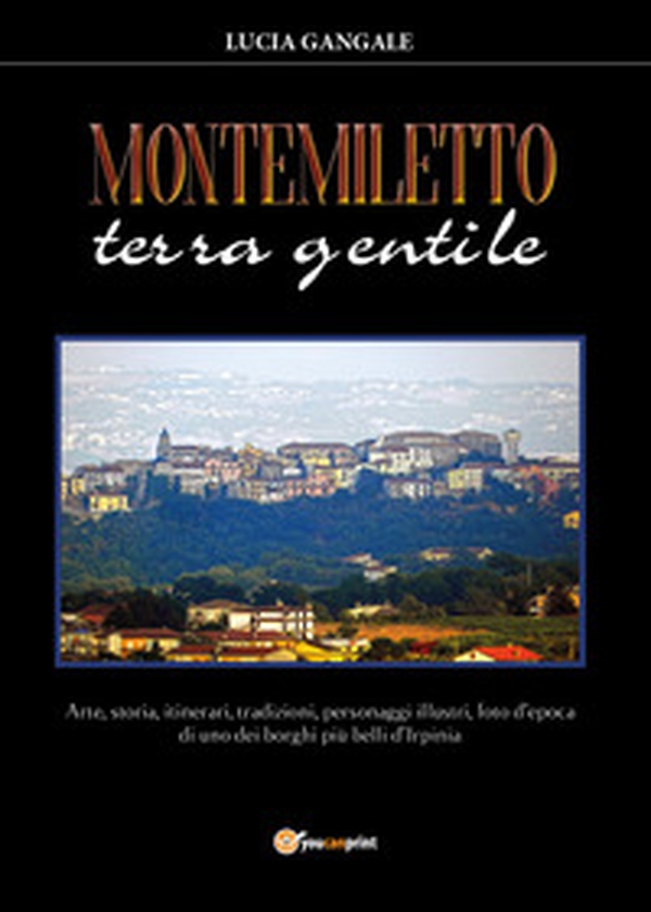 Montemiletto terra gentile - Librerie.coop Montemiletto terra gentile - Librerie.coop