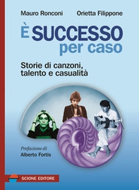 È successo per caso. Storie di canzoni, talento e casualità - Librerie.coop È successo per caso. Storie di canzoni, talento e casualità - Librerie.coop