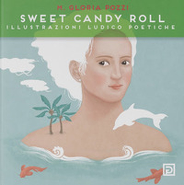 Sweet Candy Roll. Illustrazioni ludico poetiche - Librerie.coop Sweet Candy Roll. Illustrazioni ludico poetiche - Librerie.coop