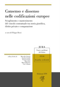 Consenso e dissenso nelle codificazioni europee. Scioglimento e mantenimento del vincolo contrattuale tra storia giuridica, diritto privato e comparazione - Librerie.coop