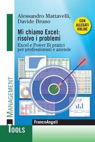 Mi chiamo Excel: risolvo i problemi. Excel e Power Bi pratici per professionisti e aziende - Librerie.coop