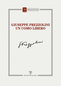 Giuseppe Prezzolini. Un uomo libero - Librerie.coop