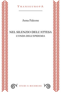 Nel silenzio dell'attesa. L'onda dell'epidemia - Librerie.coop Nel silenzio dell'attesa. L'onda dell'epidemia - Librerie.coop