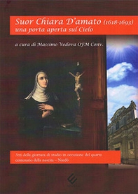 Suor Chiara D'Amato (1618-1693). Una porta aperta sul cielo - Librerie.coop