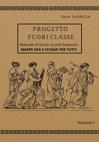 Progetto fuori classe. Manuale di storia. Scuole superiori. Mappe DSA e schemi per tutti - Vol. 1 - Librerie.coop