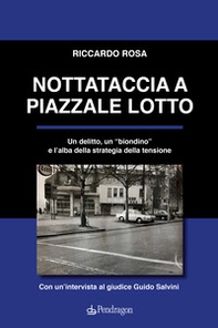 Nottataccia a piazzale Lotto. Un delitto, un «biondino» e l'alba della strategia della tensione - Librerie.coop