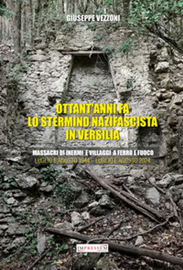 Ottant'anni fa lo stermino nazifascista in Versilia. Massacri di inermi e villaggi a ferro e fuoco. Luglio e agosto 1944-luglio e agosto 2024 - Librerie.coop