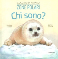 Zone polari. Chi sono? Cuccioli di animali - Librerie.coop