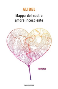 Mappa del nostro amore incosciente - Librerie.coop