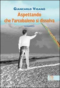 Aspettando che l'arcobaleno si dissolva - Librerie.coop