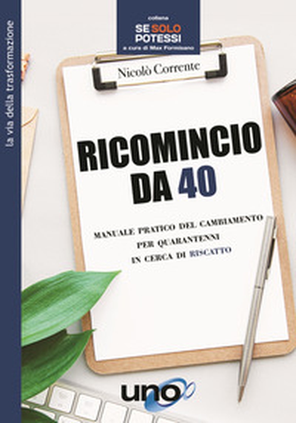 Ricomincio da 40. Manuale pratico del cambiamento per quarantenni in cerca di riscatto - Librerie.coop Ricomincio da 40. Manuale pratico del cambiamento per quarantenni in cerca di riscatto - Librerie.coop