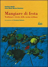 Mangiare di festa. Tradizioni e ricette della cucina siciliana - Librerie.coop