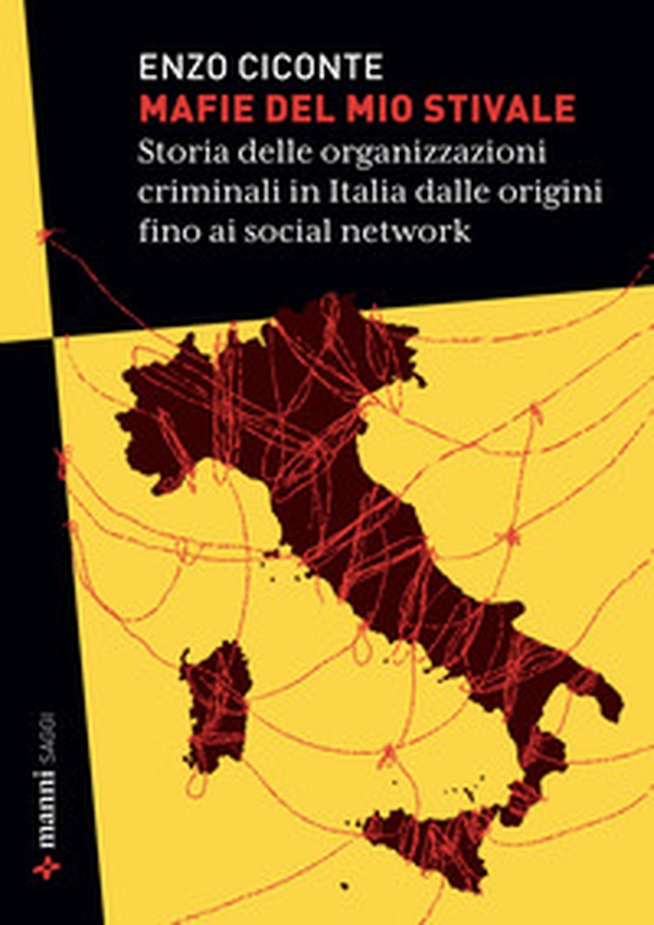 Mafie del mio stivale. Storia delle organizzazioni criminali in Italia dalle origini fino ai social network - Librerie.coop