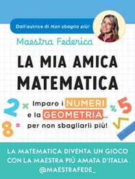La mia amica matematica. Imparo i numeri e la geometria... per non sbagliarli più! - Librerie.coop