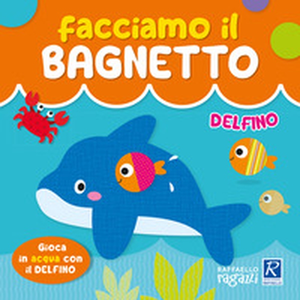Delfino. Facciamo il bagnetto - Librerie.coop Delfino. Facciamo il bagnetto - Librerie.coop