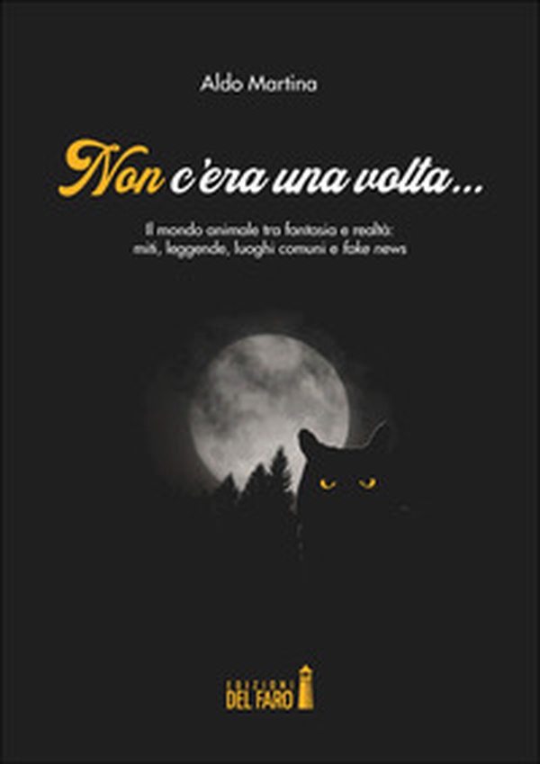 Non c'era una volta... Il mondo animale tra fantasia e realtà: miti, leggende, luoghi comuni e fake news - Librerie.coop Non c'era una volta... Il mondo animale tra fantasia e realtà: miti, leggende, luoghi comuni e fake news - Librerie.coop