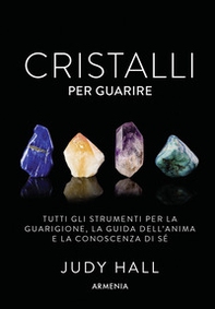 Cristalli per guarire. Tutti gli strumenti per la guarigione, la guida dell'anima e la conoscenza di sé. Con 50 carte - Librerie.coop