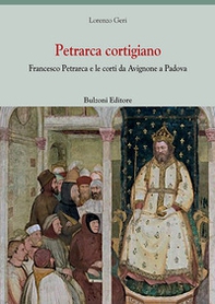 Petrarca cortigiano. Francesco Petrarca e le corti da Avignone a Padova - Librerie.coop