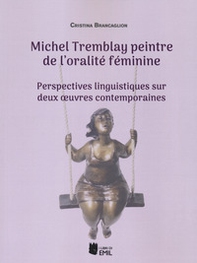 Michel Tremblay peintre de l'oralité féminime. Perspectives linguistiques sur deux oeruvres contemporaines - Librerie.coop