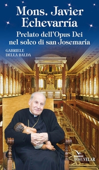 Mons. Javier Echevarría. Prelato dell'Opus Dei nel solco di san Josemaría - Librerie.coop Mons. Javier Echevarría. Prelato dell'Opus Dei nel solco di san Josemaría - Librerie.coop