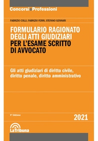 Formulario ragionato degli atti giudiziari per l'esame scritto di avvocato. Gli atti giudiziari di diritto civile, diritto penale, diritto amministrativo - Librerie.coop
