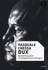 Dux. Benito Mussolini: una biografia per immagini - Librerie.coop