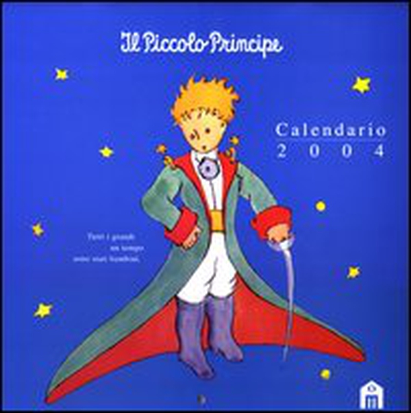 Il Piccolo Principe. Calendario 2004 - Librerie.coop Il Piccolo Principe. Calendario 2004 - Librerie.coop