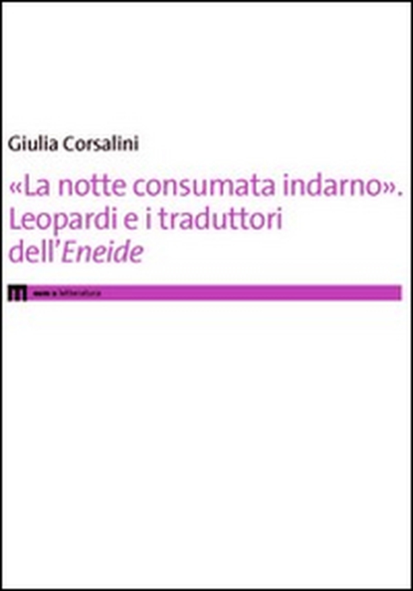 «La notte consumata indarno». Leopardi e i traduttori dell'«Eneide» - Librerie.coop «La notte consumata indarno». Leopardi e i traduttori dell'«Eneide» - Librerie.coop