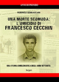 Una morte scomoda: l'omicidio di Francesco Cecchin. Una storia emblematica degli anni Settanta - Librerie.coop