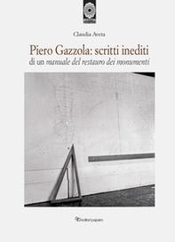 Piero Gazzola: scritti inediti di un manuale per il restauro dei monumenti - Librerie.coop