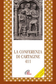 La Conferenza di Cartagine 411. Testo originale a fronte - Librerie.coop
