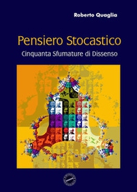 Pensiero stocastico. Cinquanta sfumature di dissenso - Librerie.coop