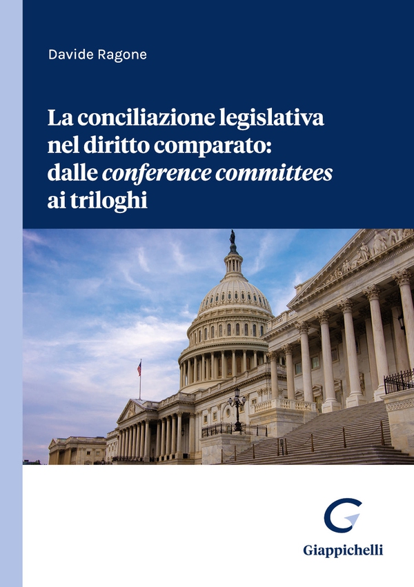 La conciliazione legislativa nel diritto comparato: dalle conference committees ai triloghi - Librerie.coop
